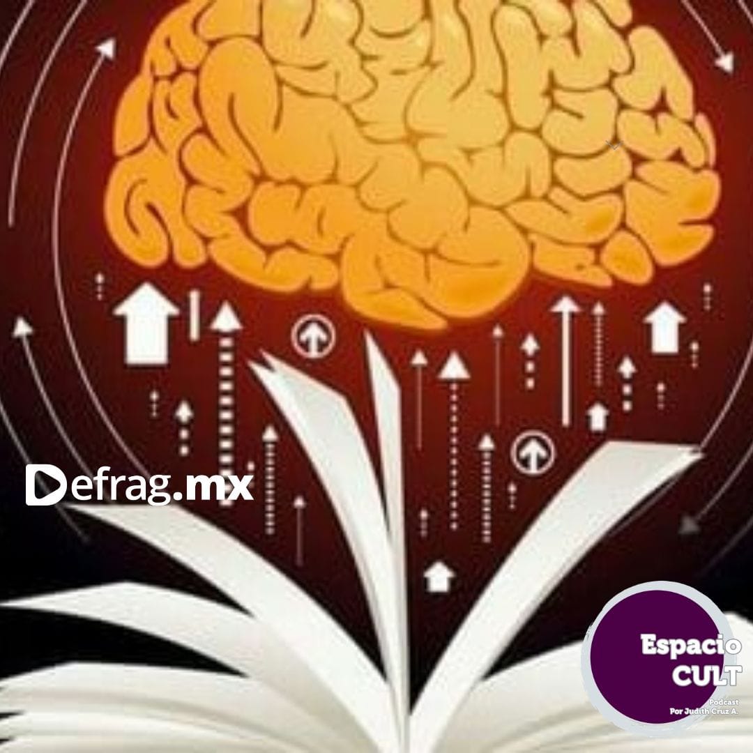 Defrag.mx Podcast Espacio CULT El proceso de lectura en nuestro cerebro