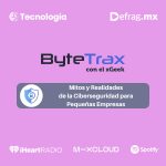 ByteTrax • Mitos y Realidades de la Ciberseguridad para Pequeñas Empresas