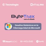 ByteTrax • Desafíos Sistémicos en la Ciberseguridad de Microsoft