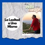 Defrag.mx Podcast De la Vida y otros Cuentos • La Lealtad a Uno Mismo